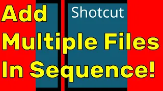 Add Multiple Video, Image or Audio Files to Shotcut in Numerical Sequence!