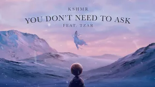 KSHMR - You Don't Need To Ask [feat. TZAR] (Official Audio)