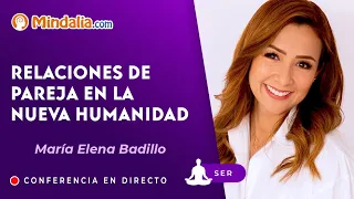 Relaciones de pareja en la Nueva Humanidad, con María Elena Badillo