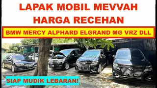 MOBIL MEWAH NUMPUK DI KEBON‼️ HARGA RECEH HARGA PEDAGANG‼️ BMW MERCY ALPHARD ELGRAND MG VRZ DLL