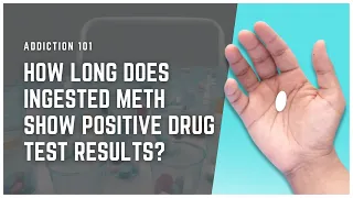 How Long Does Ingested Meth Show Positive Drug Test Results?