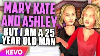 Mary-Kate and Ashley games but I am a 25 year old man