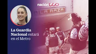 La Guardia Nacional estará en el Metro