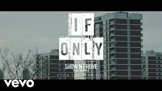 Show N Prove - If Only ft. Shakka
