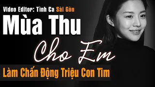 Mùa Thu Cho Em – Tình Ca Sài Gòn Hải Ngoại Làm Chấn Động Triệu Con Tim | Tình Khúc Phòng Trà