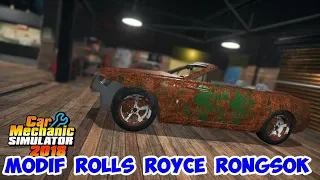 MODIF ROLLS ROYCE RONGSOK JADI BARU LAGI | CAR MECHANIC SIMULATOR 2018