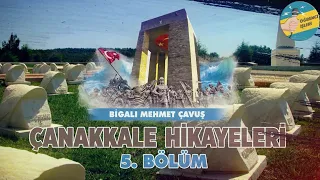 Bigalı Mehmet Çavuş - Çanakkale Hikayeleri | Bölüm 5