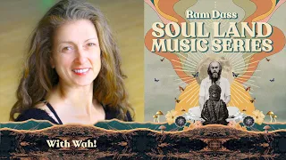 Wah! LIVE on the Soul Land Music Series : Songs & Stories Inspired by Ram Dass