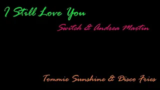 I Still Love You [Tommie Sunshine & Disco Fries], Switch & Andrea Martin