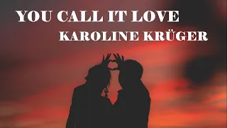 Karoline Krüger - You Call It Love (Lyrics)