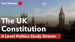 A Level Politics Study Stream | The UK Constitution
