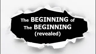 The BEGINNING of The BEGINNING (Revealed)