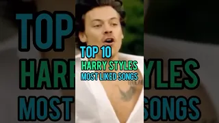 Top 10 Harry Styles' Most Liked Songs #harrystyles