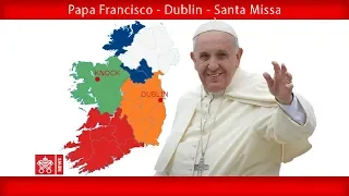 Papa Francisco - Dublin - Santa Missa
