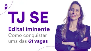 Concurso TJ SE - Edital iminente: Como conquistar uma das 61 vagas