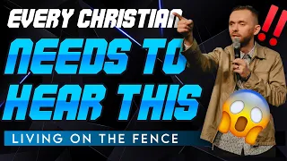 Every Christian Needs to Hear This - Living on the Fence