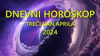 DNEVNI HOROSKOP. TREĆI DAN APRILA 2024.