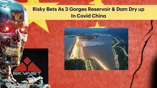 Risky Bets As 3 Gorges Reservoir & Dam Dry up In Covid China