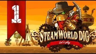 Прохождение SteamWorld Dig #1 (Когда нужна нам лишь кирка)  [Дрожа]