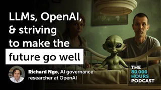 Large language models, OpenAI, and striving to make the future go well | Richard Ngo