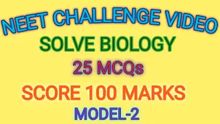 NEET CHALLENGE VIDEO - Solve BIOLOGY 25 MCQs - Score 100 marks Model -2