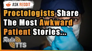 Gynecologist & Proctologists Share The Most Awkward Patient Stories - AskReddit