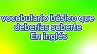 aprende vocabulario básico que deberías saberte en inglés muy fácil