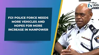 Fiji Police Force needs more vehicles and hopes for more increase in manpower