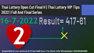 Thai Lottery Open Cut Final H | Thai Lottery VIP Tips 2022 | Full And Final Series 16+-7-2022