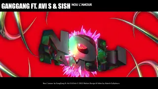 GangGang ft. Avi S & Sish - Nou L'amour (Visualizer Video)