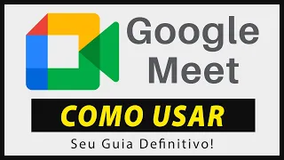 Google Meet: Como Usar - Reuniões, Aulas e Videoconferência | Tutorial