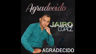 JAIRO LÓPEZ. AGRADECIDO