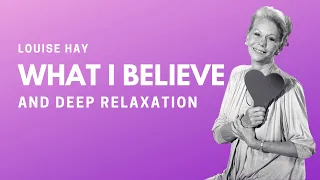 Louise Hay - What I Believe And Deep Relaxation