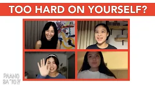 Are You Too Hard On Yourself? | Paano Ba 'To x Hannah x Janina X Frankie