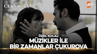 Müzikler İle Bir Zamanlar Çukurova Kolaj 🎶🎼