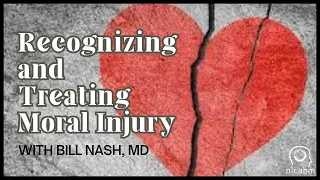 Recognizing and Treating Moral Injury - with Bill Nash, MD