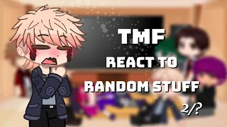 || • Tmf react to random stuff • || W.I.P || Part 2/? ||