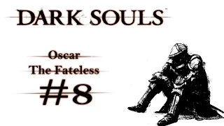 Histórias de Dark Souls #8 Oscar The Fateless