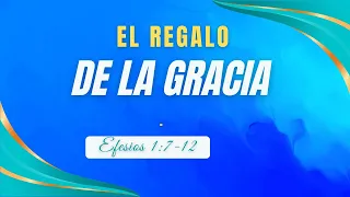 EL REGALO DE LA GRACIA Efesios 1: 7-12