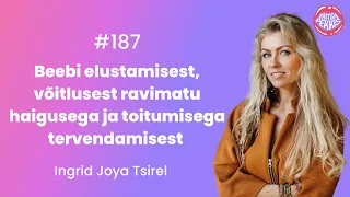 #187 Ingrid Tsirel - Beebi elustamisest, võitlusest ravimatu haigusega ja toitumisega tervendamisest