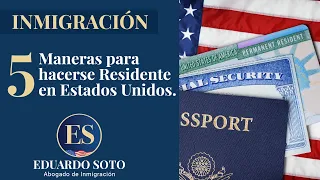 5 Maneras de para hacerse Residente en Estados Unidos