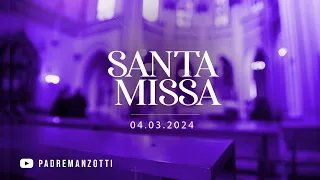 SANTA MISSA AO VIVO | 04/03/2024 | @PadreManzottiOficial