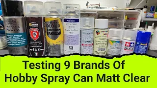 Testing 9 Brands Of Hobby Matt Clear Spray Cans - Is There A Clear Winner