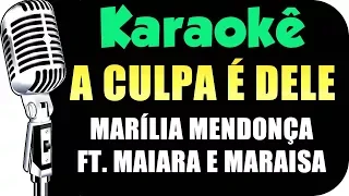 🎤 A Culpa é Dele - Karaokê - Marília Mendonça F. Maiara e Maraisa