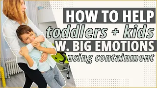 How To Help Toddlers Manage Their Big Emotions With Containment