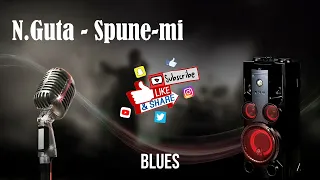 ❤ Spune-mi - N.Guta (negativ blues) KARAOKE ✔♫✯