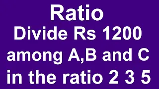 Ratio - Divide Rs 1200 among A,B and C in the ratio 2 3 5