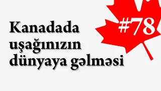 Kanadaya Yol #78 | Kanadada uşağınızın dünyaya gəlməsi