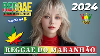 REGGAE DO MARANHÃO 2024 ♫ Seleção Top Melhor Música Reggae Internacional ♫ REGGAE REMIX 2024