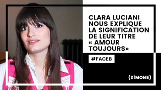 CLARA LUCIANI NOUS EXPLIQUE LA SIGNIFICATION DE SON TITRE "AMOUR TOUJOURS"